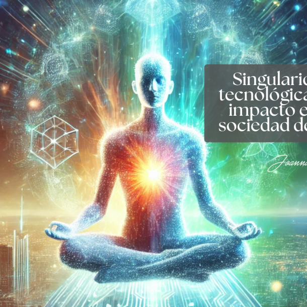 Singularidad tecnológica y su impacto en la sociedad de hoy