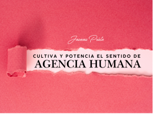 Cultiva y potencia el sentido de agencia humana o personal